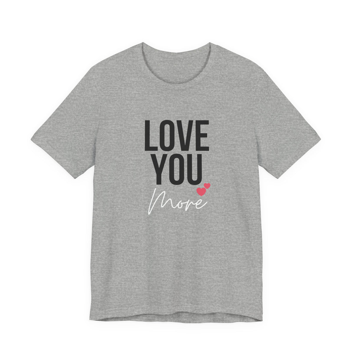 Love You More | Heather Gray Deluxe  Tee