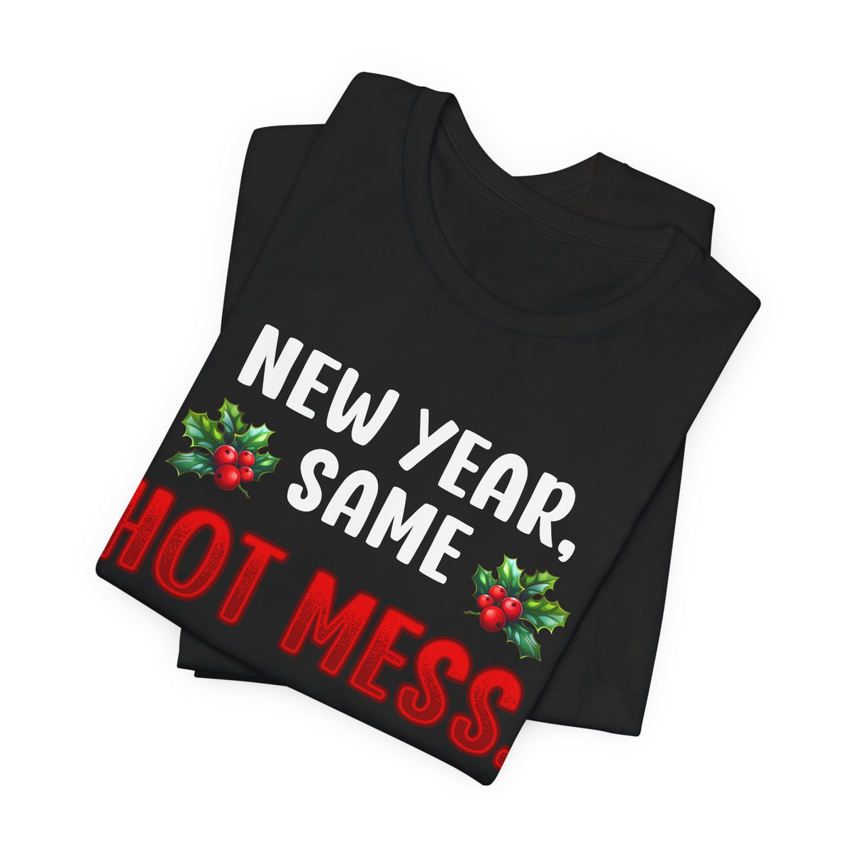 New Year Same Hot Mess. | Deluxe Tee