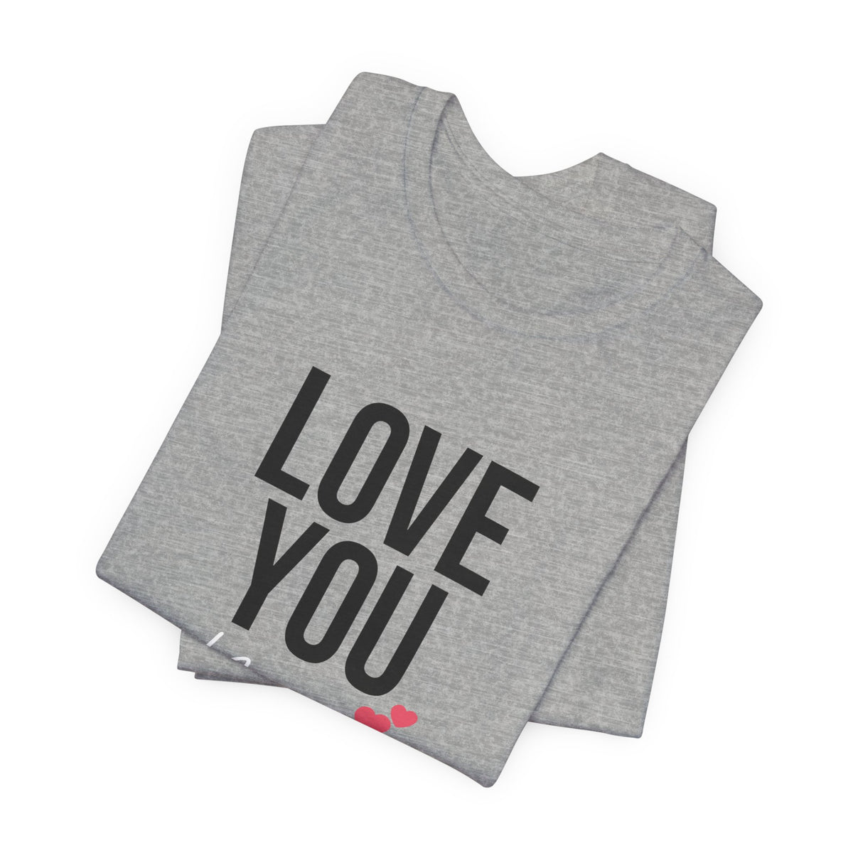 Love You More | Heather Gray Deluxe  Tee