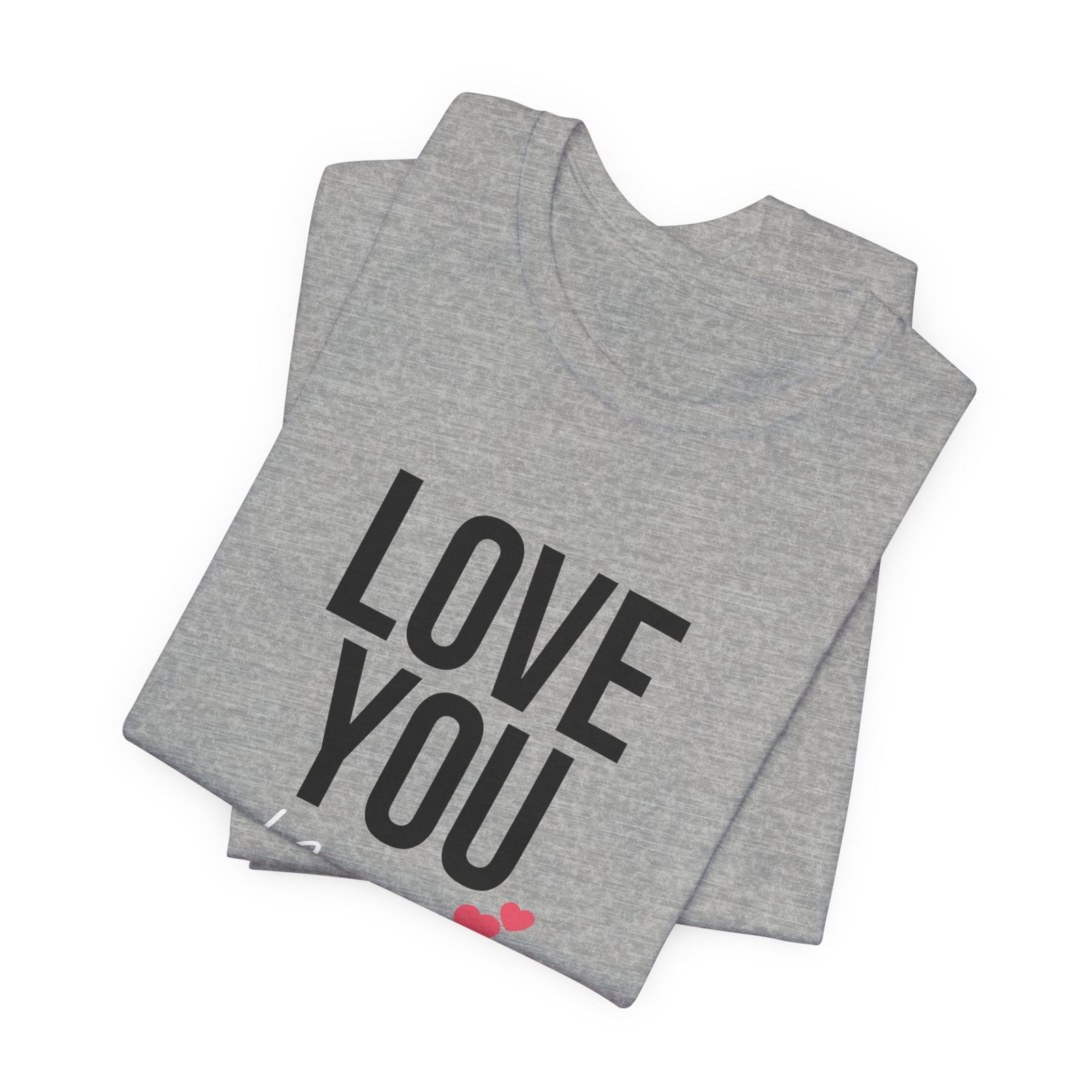 Love You More | Heather Gray Deluxe  Tee