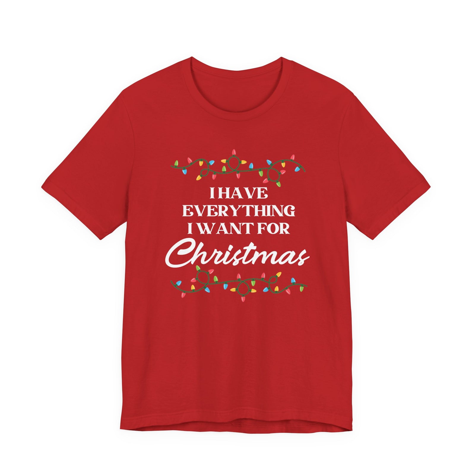 I Have Everything I Want For Christmas | Deluxe Tee