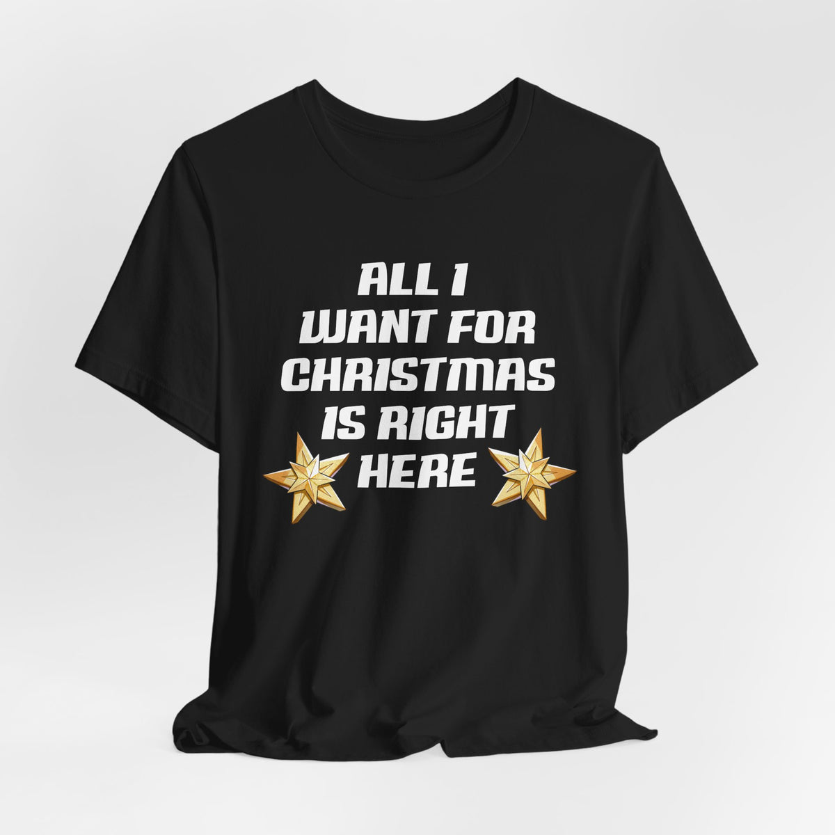 All I Want For Christmas Is Right Here | Deluxe Tee