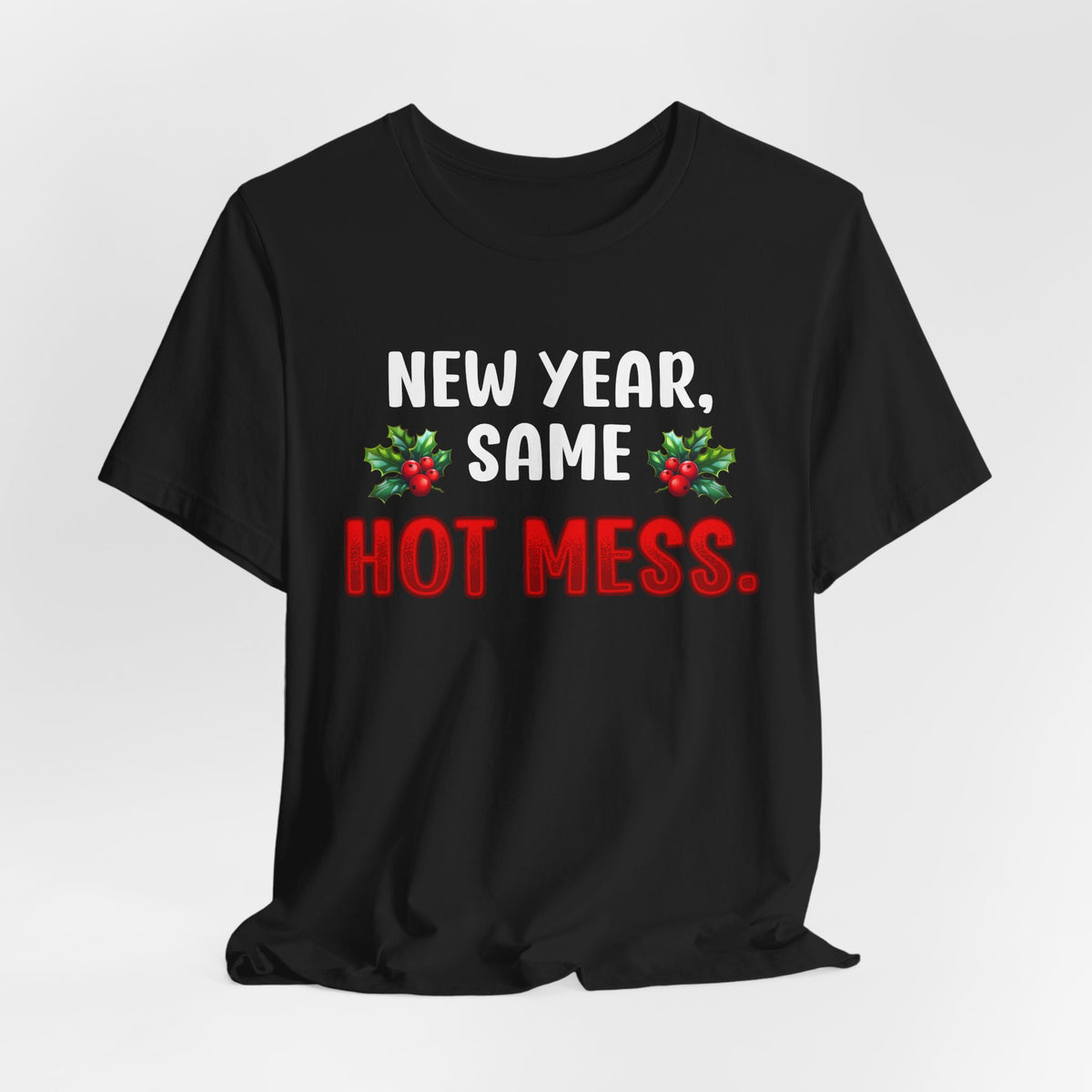 New Year Same Hot Mess. | Deluxe Tee