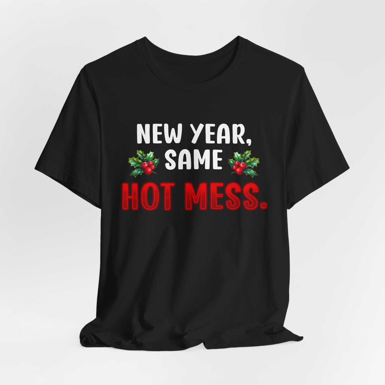 New Year Same Hot Mess. | Deluxe Tee