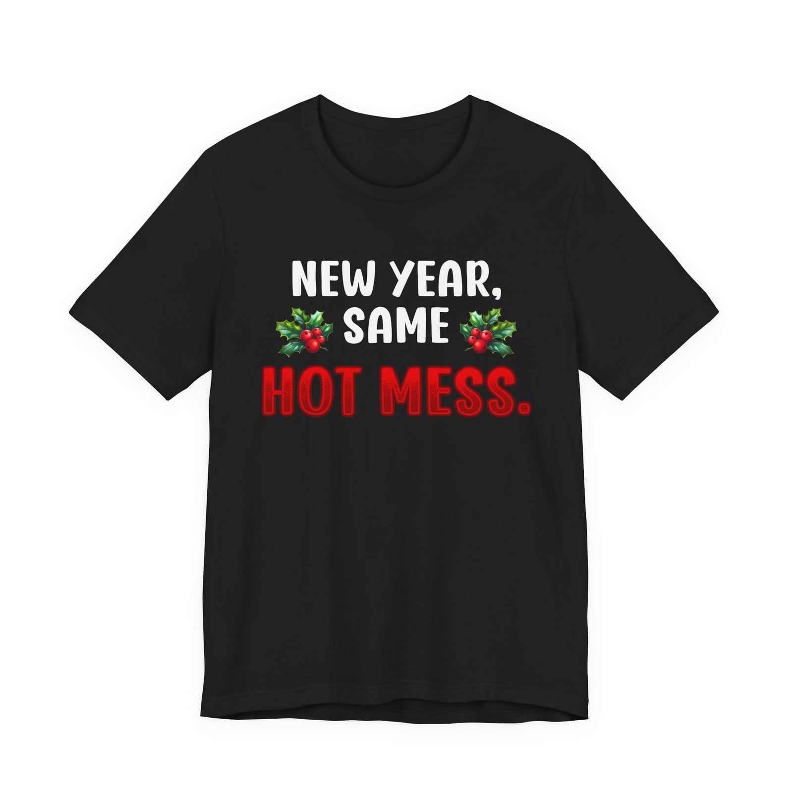 New Year Same Hot Mess. | Deluxe Tee