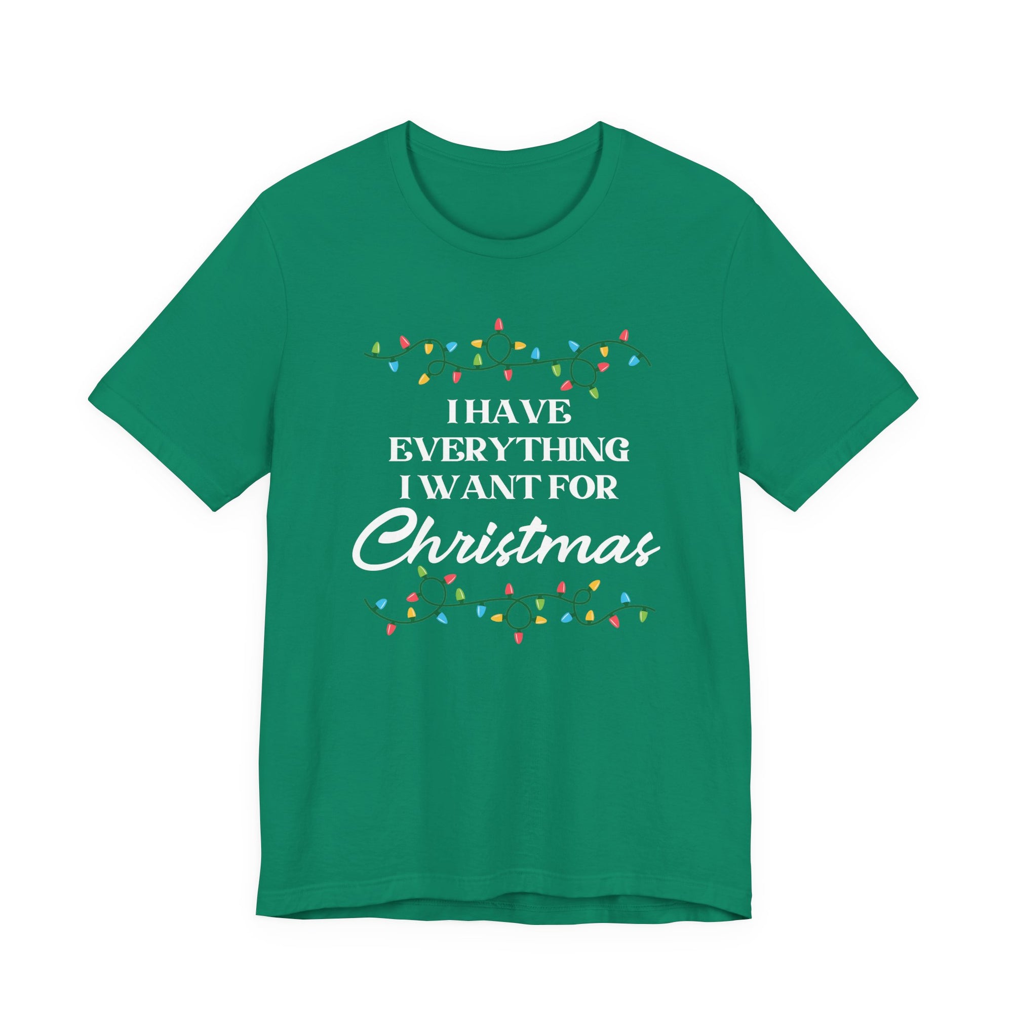 I Have Everything I Want For Christmas | Deluxe Tee
