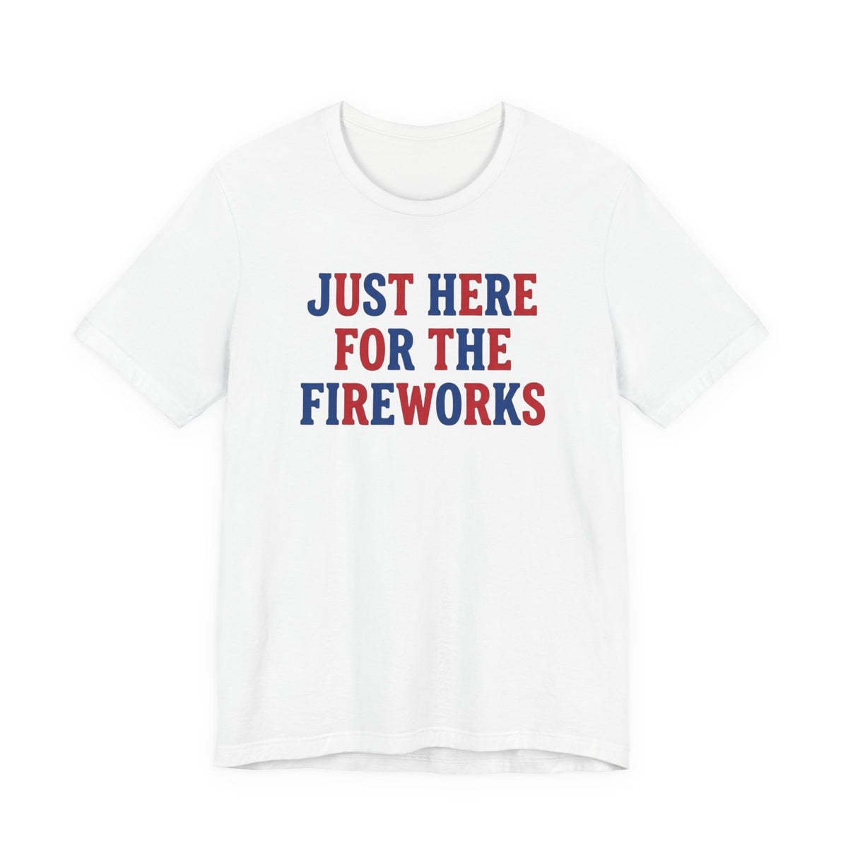 Just Here for the Fireworks Tee — Dad, 4th of July