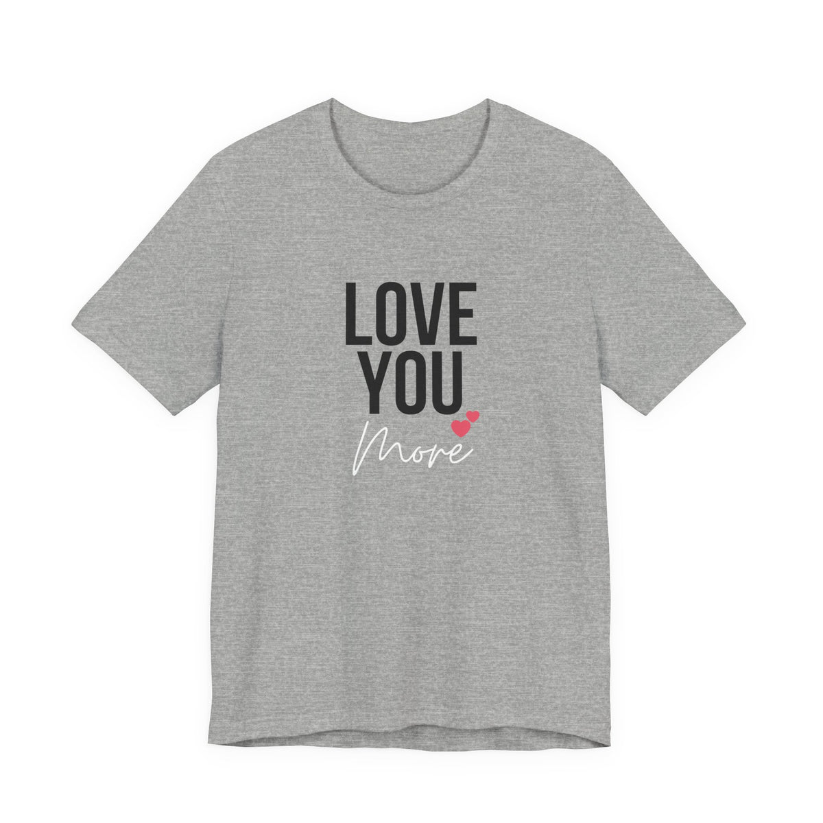 Love You More | Heather Gray Deluxe  Tee