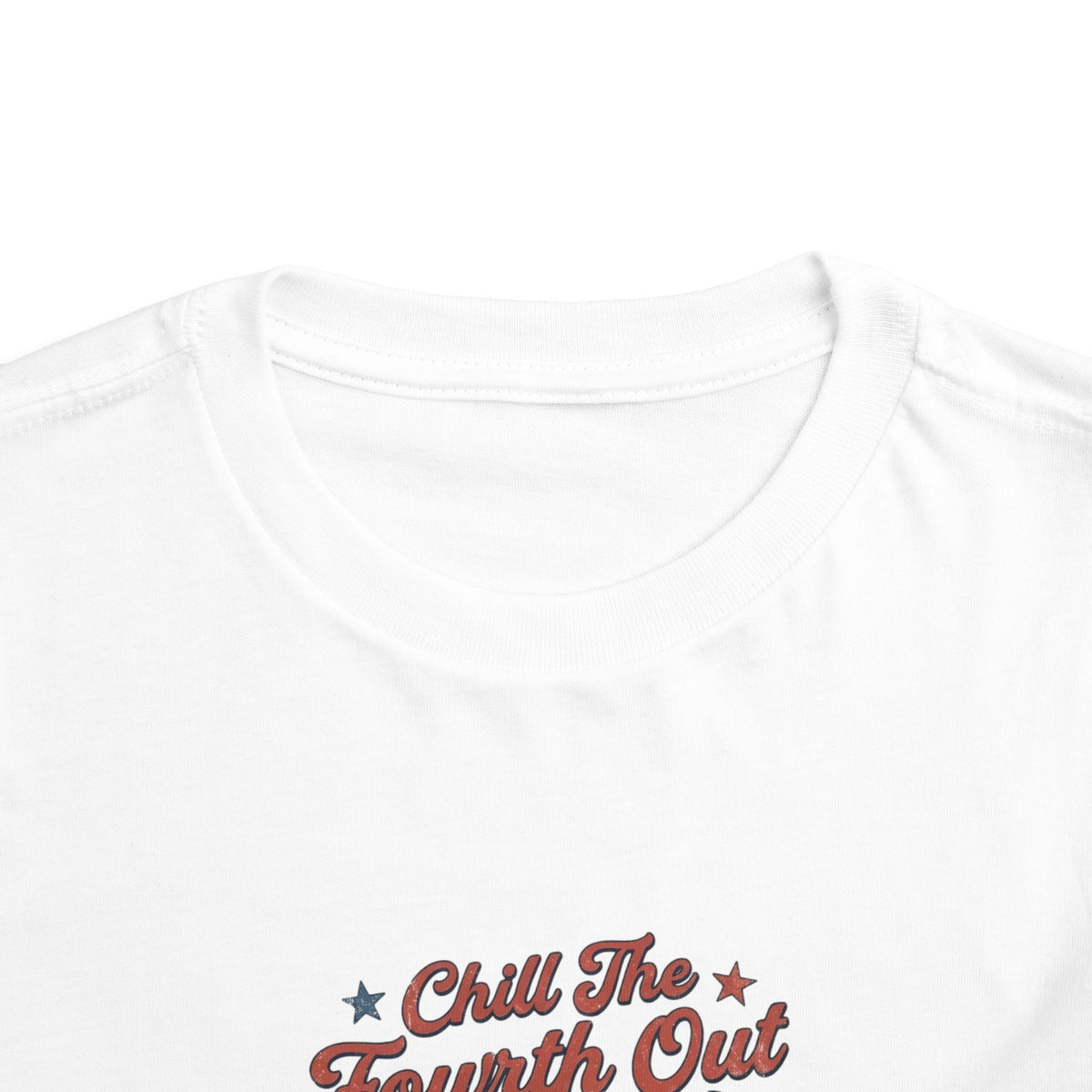 Chill the Fourth Out, Toddler Tee, 4th of July